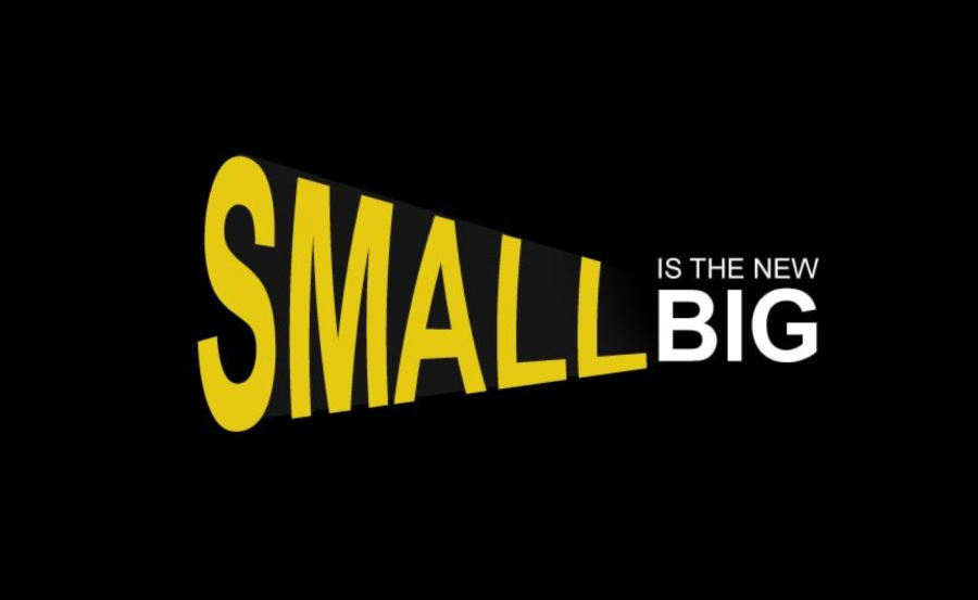 SMALL is the new big